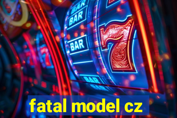 fatal model cz
